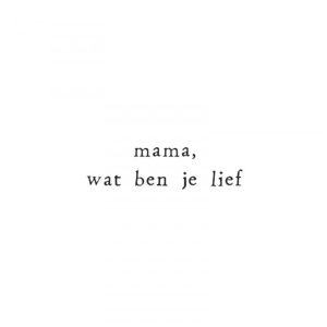 Wenskaart Mama, wat ben je lief